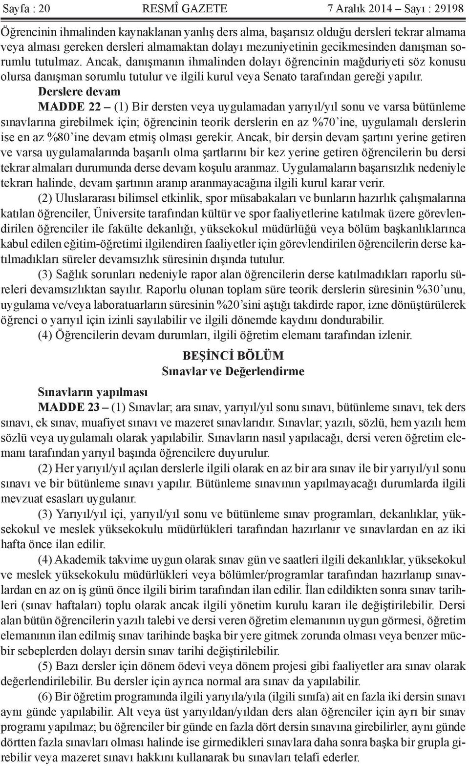 Ancak, danışmanın ihmalinden dolayı öğrencinin mağduriyeti söz konusu olursa danışman sorumlu tutulur ve ilgili kurul veya Senato tarafından gereği yapılır.