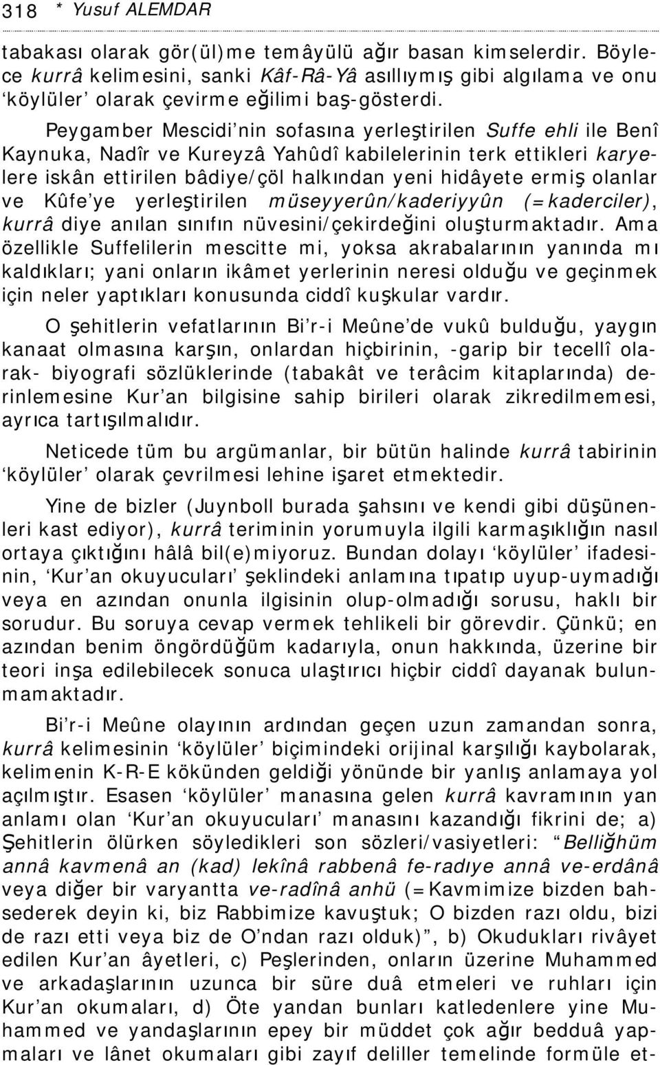 olanlar ve Kûfe ye yerleştirilen müseyyerûn/kaderiyyûn (=kaderciler), kurrâ diye anılan sınıfın nüvesini/çekirdeğini oluşturmaktadır.