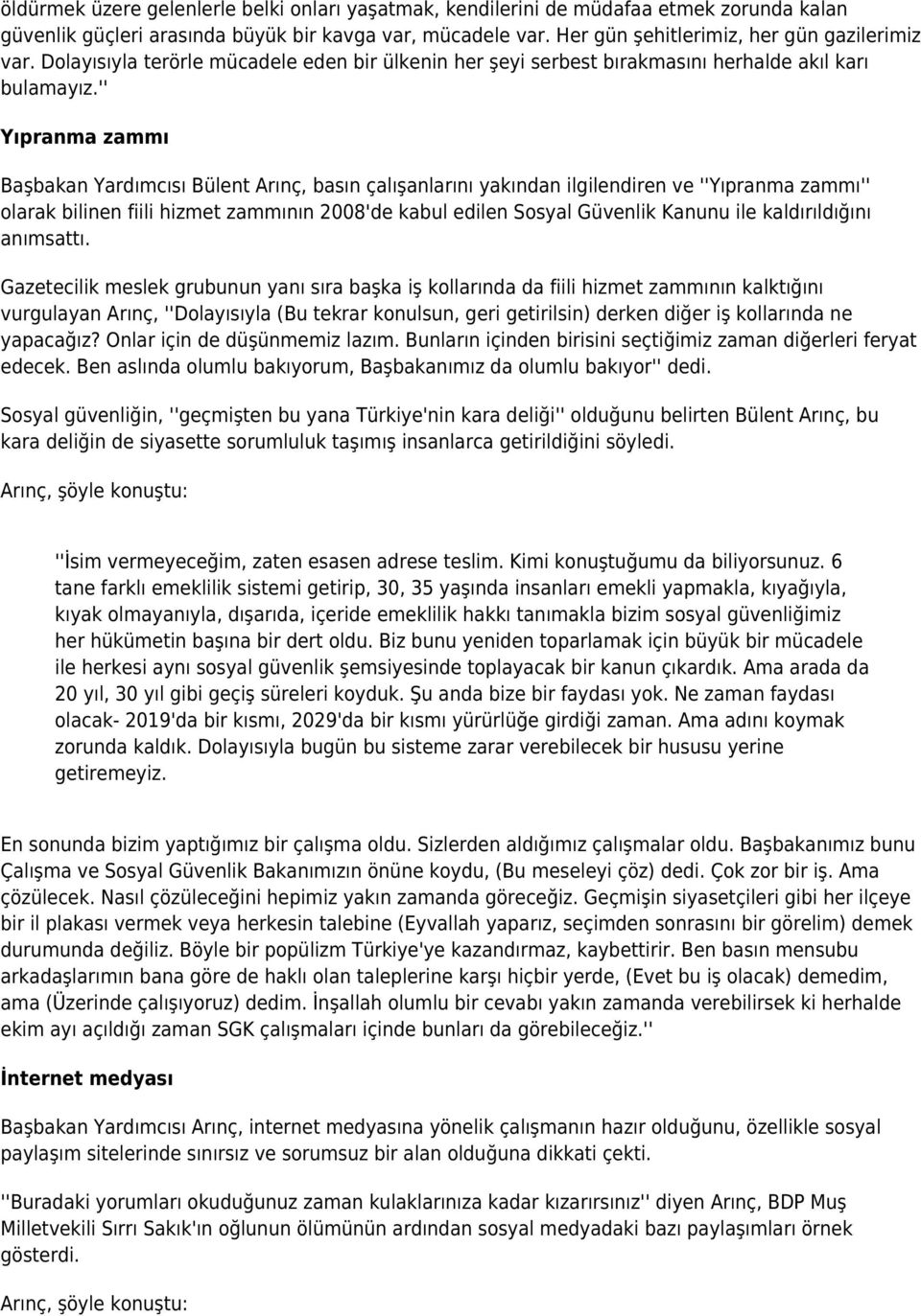 '' Yıpranma zammı Başbakan Yardımcısı Bülent Arınç, basın çalışanlarını yakından ilgilendiren ve ''Yıpranma zammı'' olarak bilinen fiili hizmet zammının 2008'de kabul edilen Sosyal Güvenlik Kanunu
