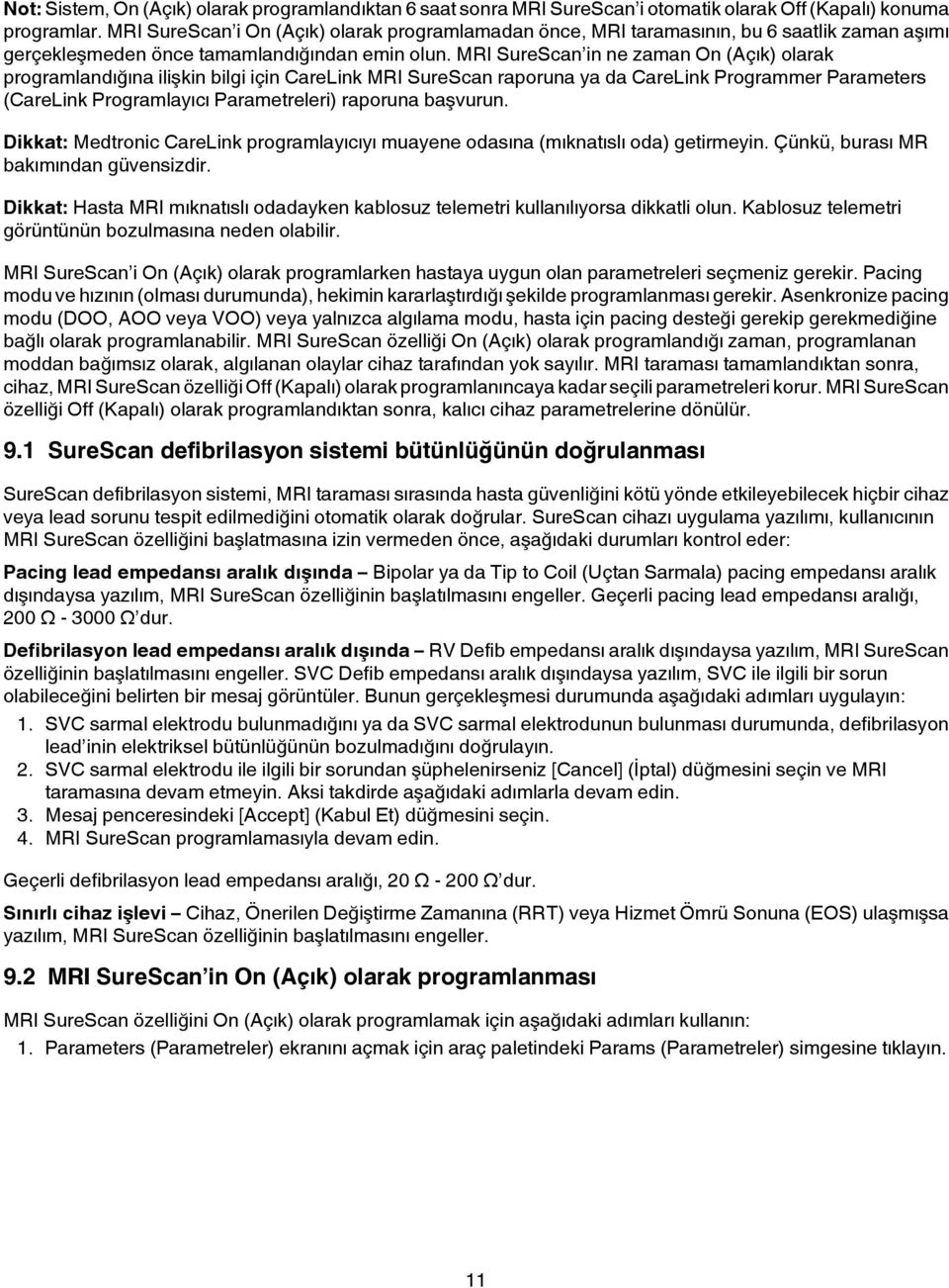 MRI SureScan in ne zaman On (Açık) olarak programlandığına ilişkin bilgi için CareLink MRI SureScan raporuna ya da CareLink Programmer Parameters (CareLink Programlayıcı Parametreleri) raporuna