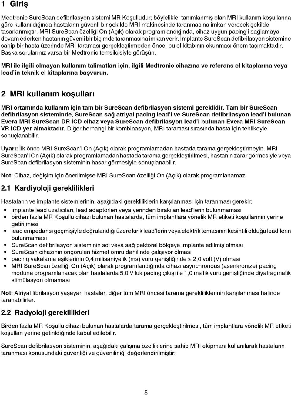 İmplante SureScan defibrilasyon sistemine sahip bir hasta üzerinde MRI taraması gerçekleştirmeden önce, bu el kitabının okunması önem taşımaktadır.