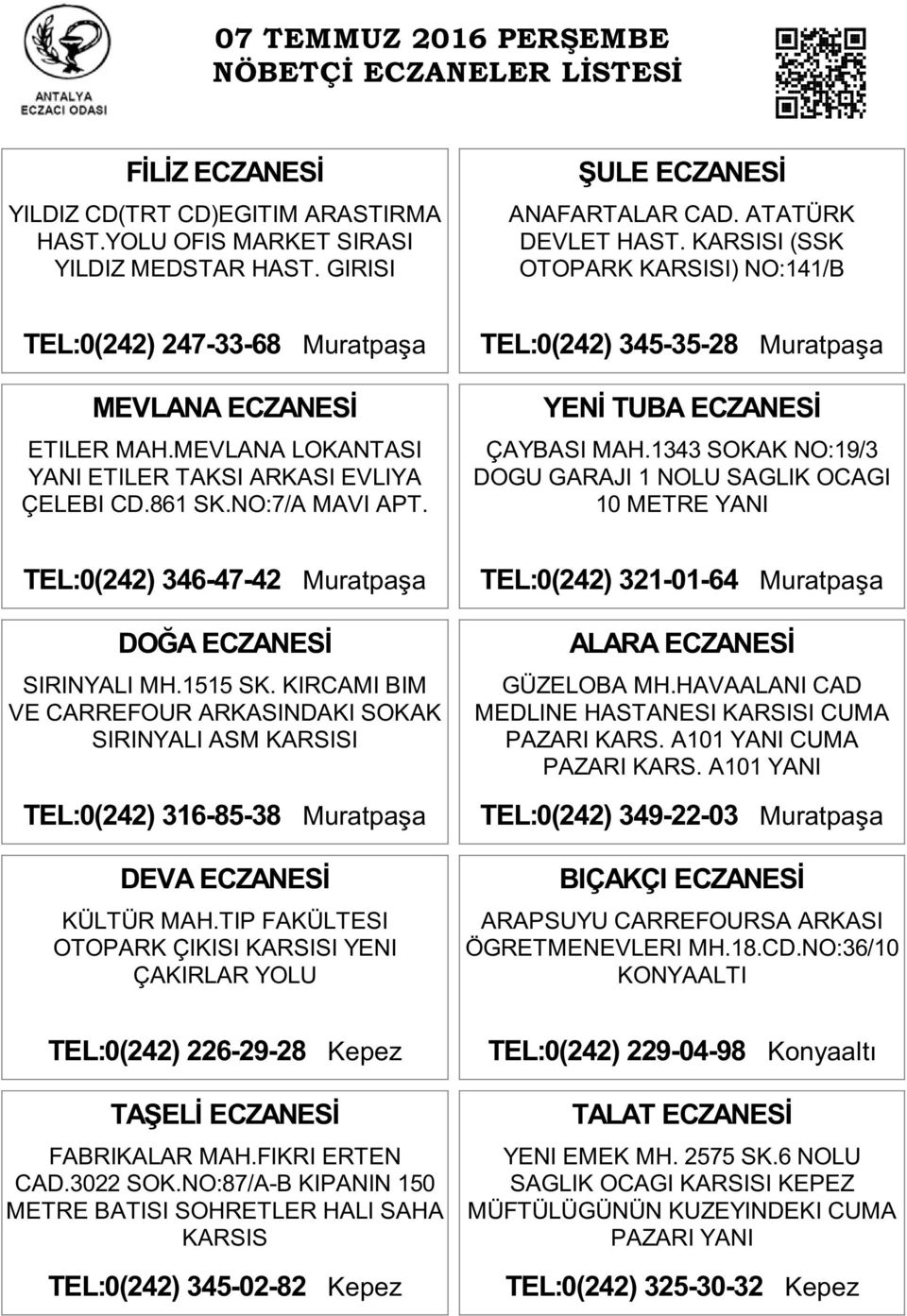 KIRCAMI BIM VE CARREFOUR ARKASINDAKI SOKAK SIRINYALI ASM KARSISI TEL:0(242) 316-85-38 Muratpaşa DEVA ECZANESİ KÜLTÜR MAH.