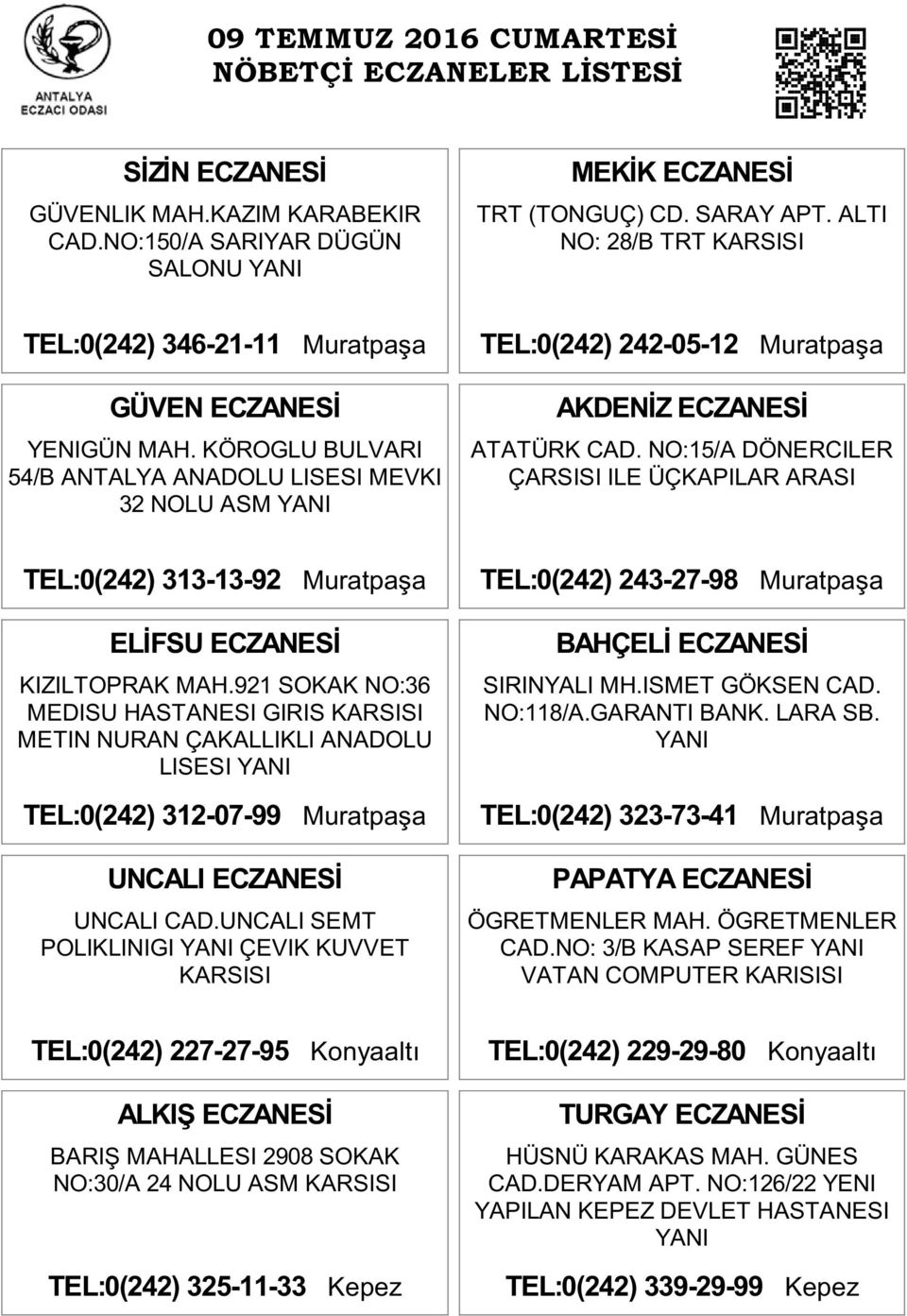 921 SOKAK NO:36 MEDISU HASTANESI GIRIS KARSISI METIN NURAN ÇAKALLIKLI ANADOLU LISESI YANI TEL:0(242) 312-07-99 Muratpaşa UNCALI ECZANESİ UNCALI CAD.