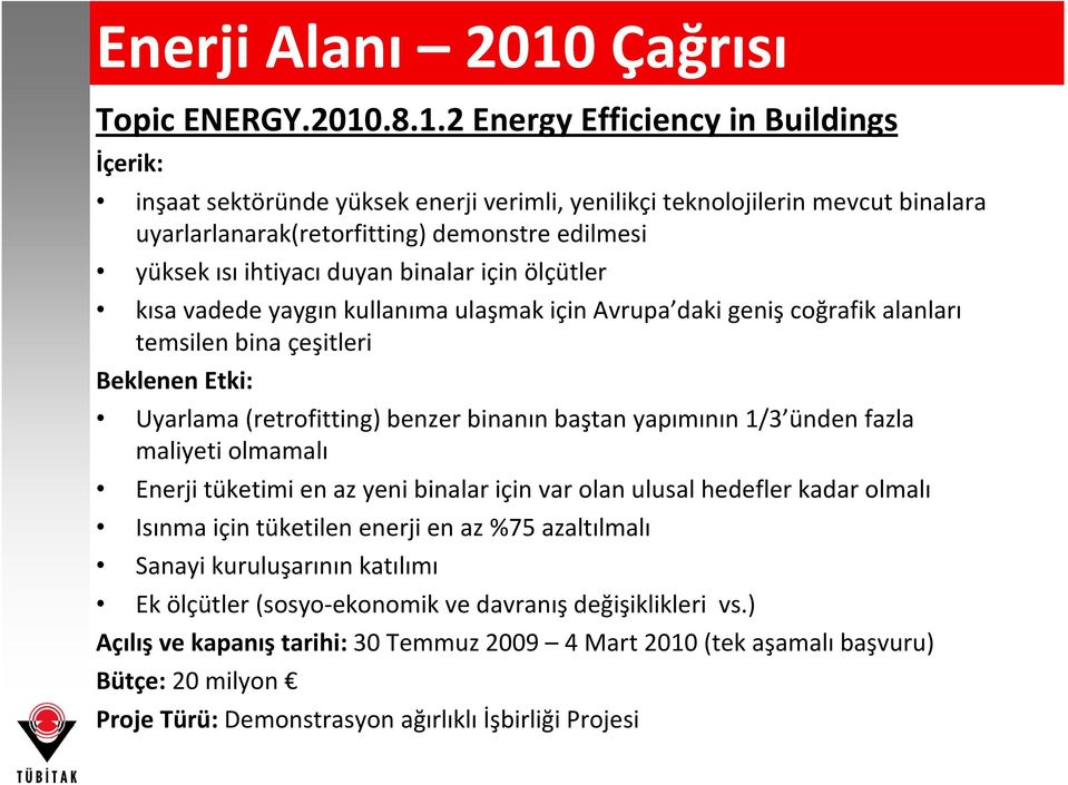 .8.1.2 Energy Efficiency in Buildings İçerik: inşaat sektöründe yüksek enerji verimli, yenilikçi teknolojilerin mevcut binalara uyarlarlanarak(retorfitting) demonstre edilmesi yüksek ısı ihtiyacı