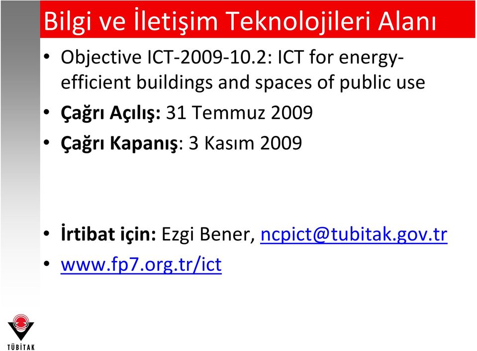 Çağrı Açılış: 31 Temmuz 2009 Çağrı Kapanış: 3 Kasım 2009