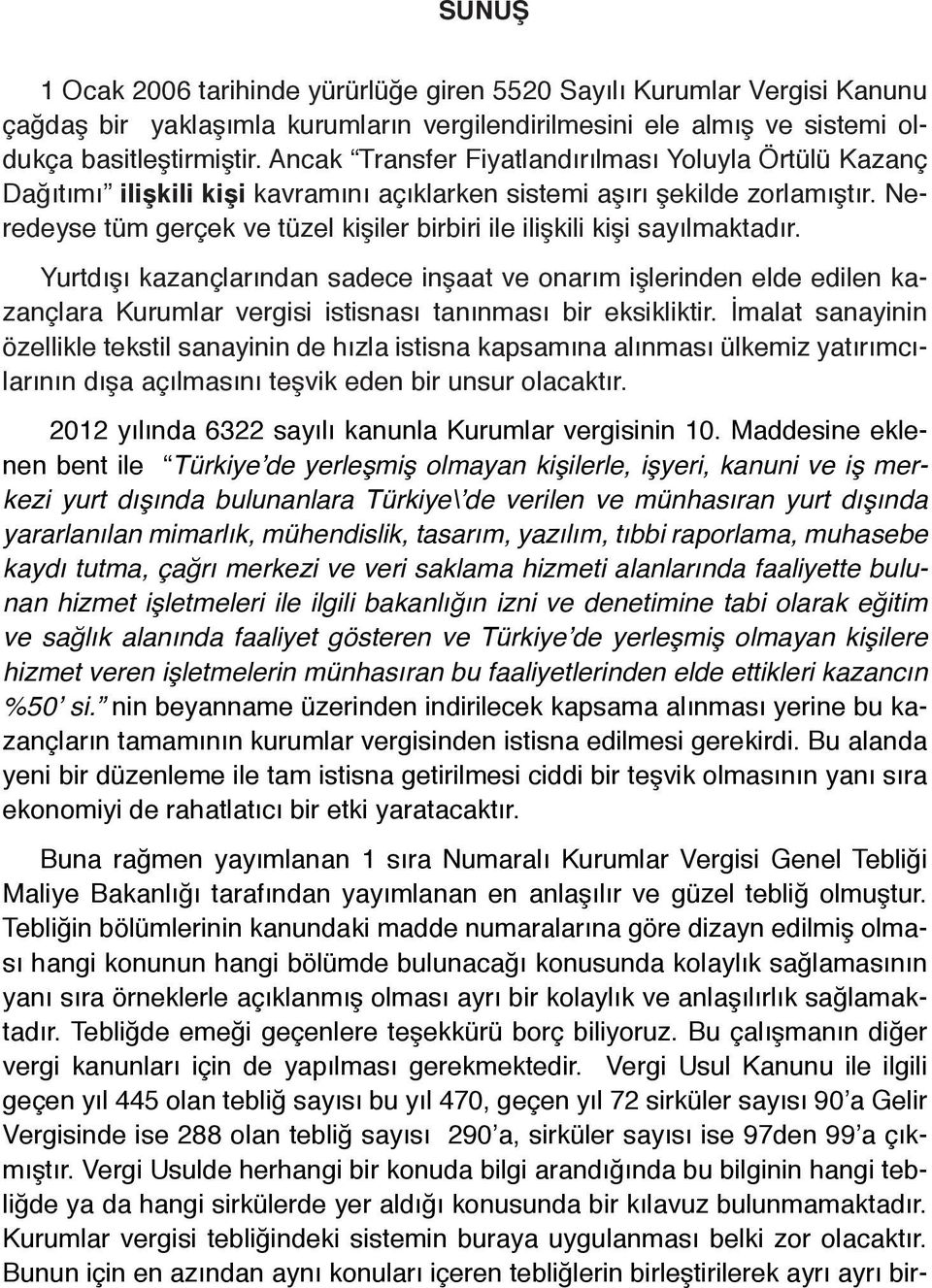 Neredeyse tüm gerçek ve tüzel kişiler birbiri ile ilişkili kişi sayılmaktadır.