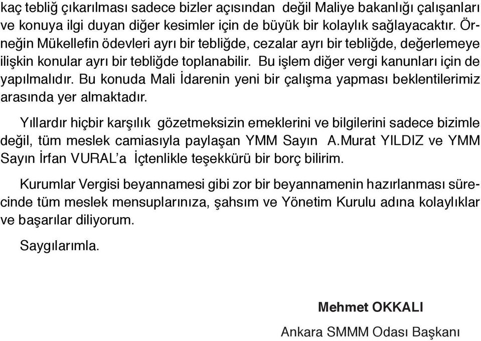 Bu konuda Mali İdarenin yeni bir çalışma yapması beklentilerimiz arasında yer almaktadır.