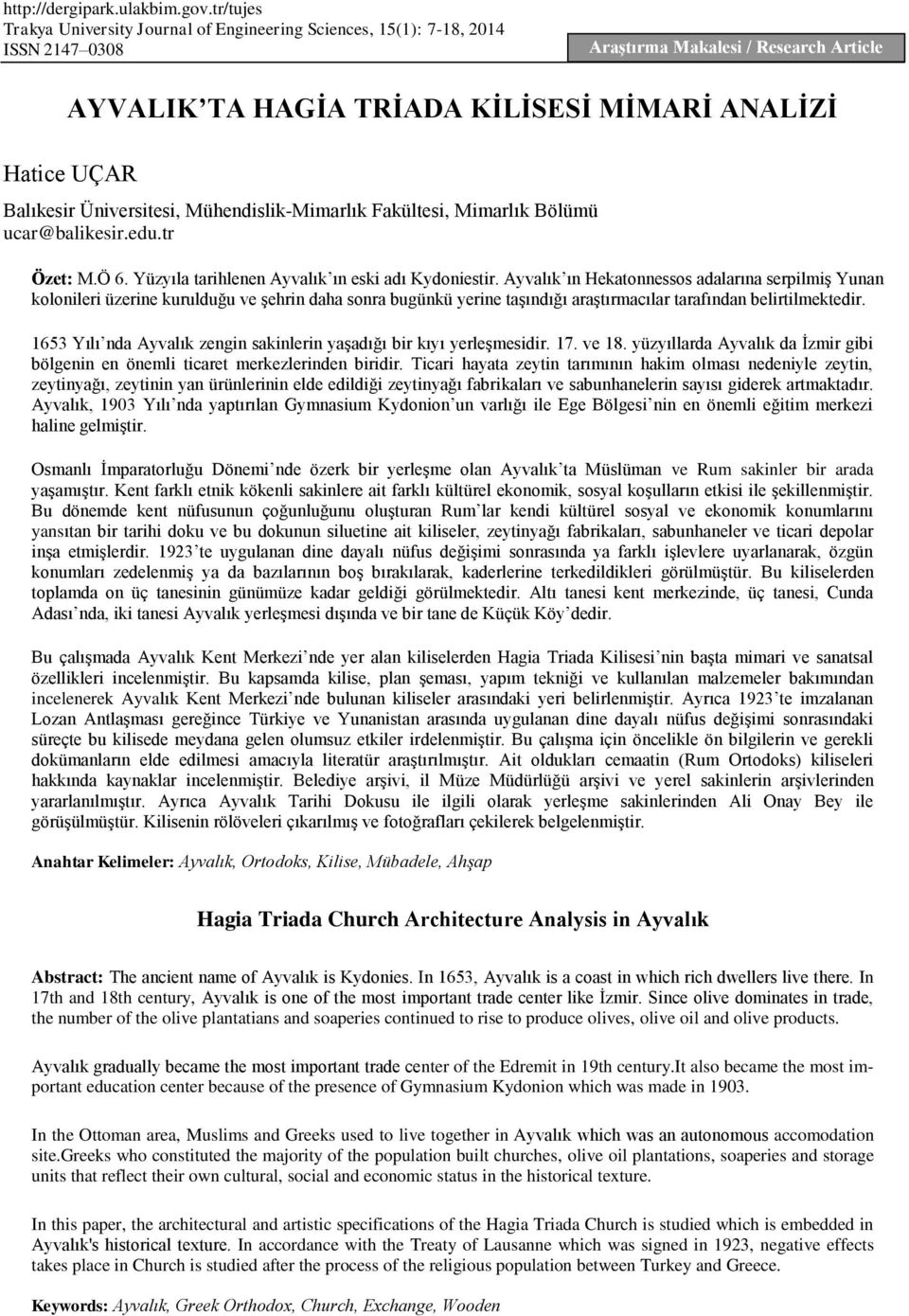 Balıkesir Üniversitesi, Mühendislik-Mimarlık Fakültesi, Mimarlık Bölümü ucar@balikesir.edu.tr Özet: M.Ö 6. Yüzyıla tarihlenen Ayvalık ın eski adı Kydoniestir.