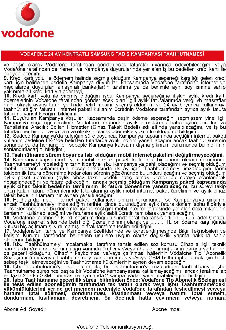 Kredi kartı yolu ile ödemem halinde seçmiş olduğum Kampanya seçeneği karşılığı gelen kredi kartı için belirlenen bedelin Kampanya duyuruları kapsamında Vodafone tarafından internet vb mecralarda