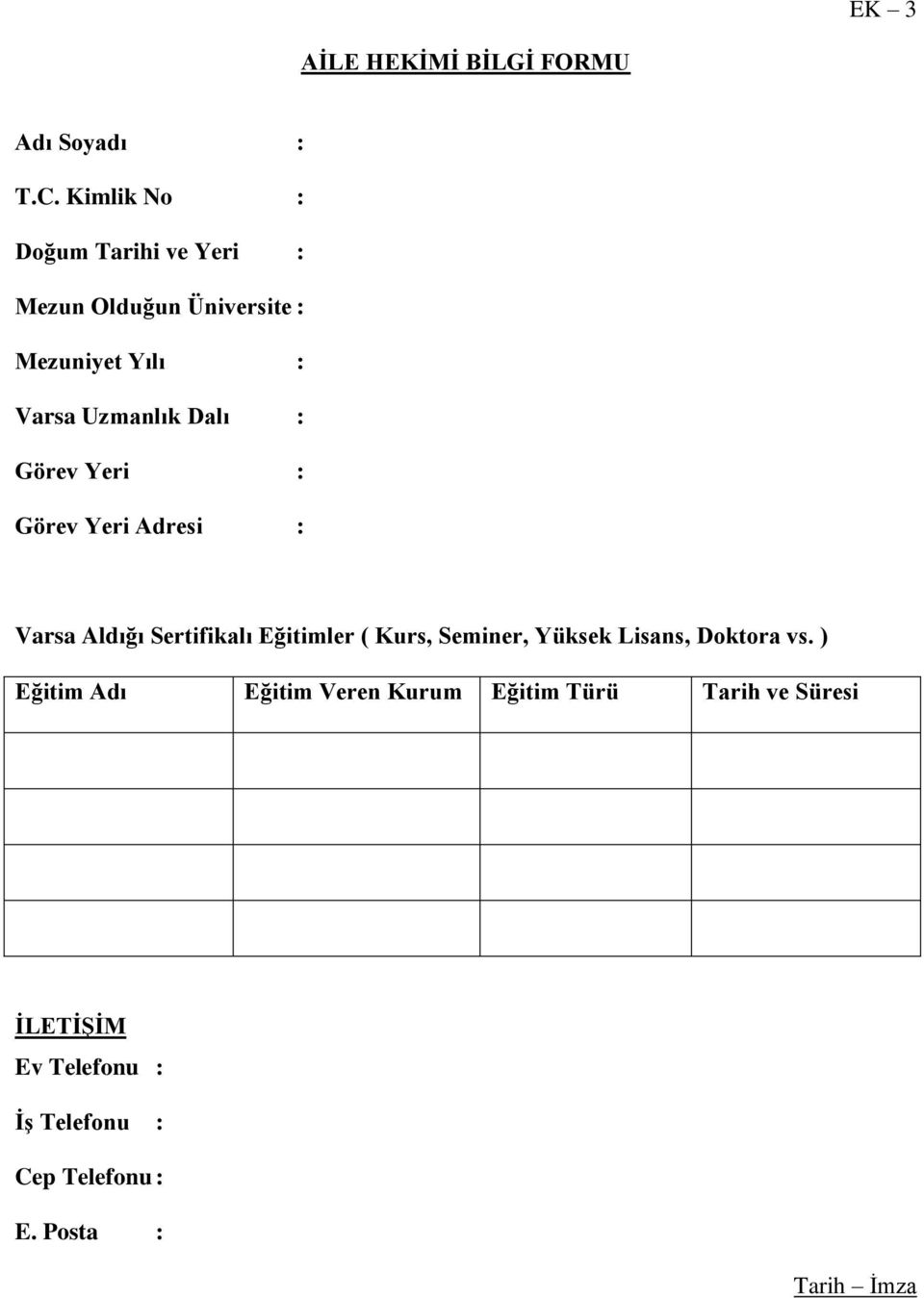 : Görev Yeri : Görev Yeri Adresi : Varsa Aldığı Sertifikalı Eğitimler ( Kurs, Seminer, Yüksek