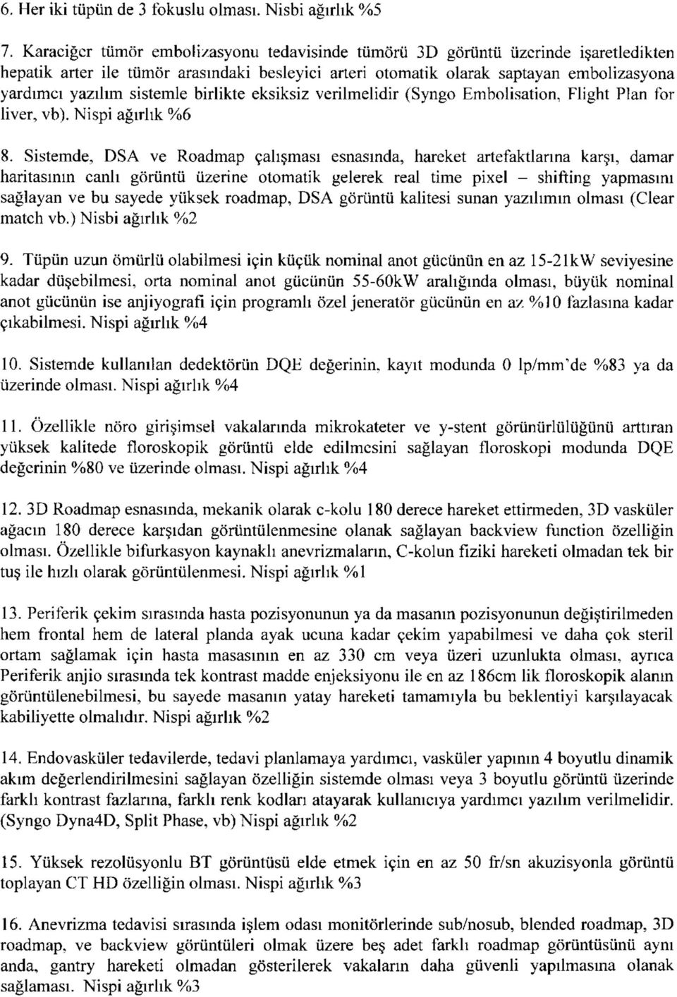 sistemle birlikte eksiksiz verilmelidir (Syngo Embolisation, Flight Plan for liver, vb). Nispi ağırlık %6 8.