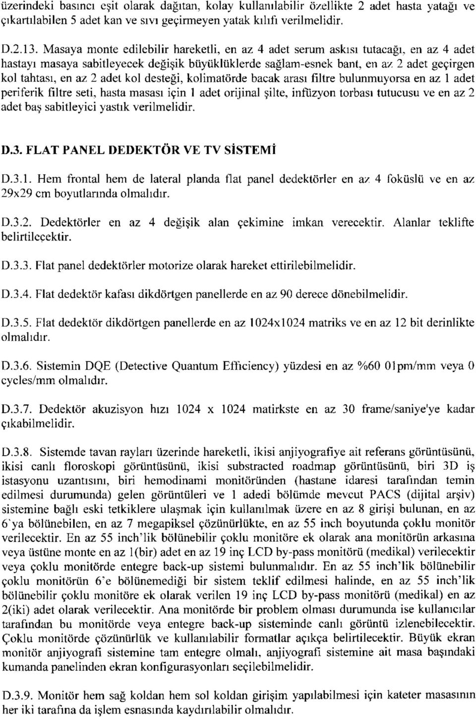 adet kol desteği, kolimatörde bacak arası filtre bulunmuyorsa en az 1 adet periferik filtre seti, hasta masası için 1 adet orijinal şilte, infîizyon torbası tutucusu ve en az 2 adet baş sabitleyici