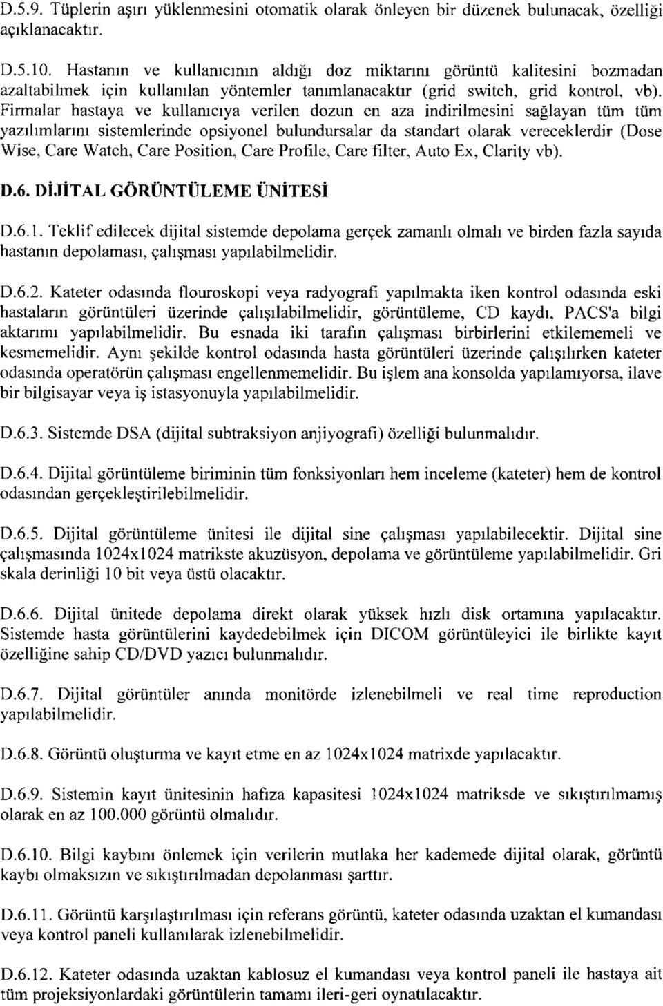 Firmalar hastaya ve kullanıcıya verilen dozun en aza indirilmesini sağlayan tüm tüm yazılımlarını sistemlerinde opsiyonel bulundursalar da standart olarak vereceklerdir (Dose Wise, Care Watch, Care