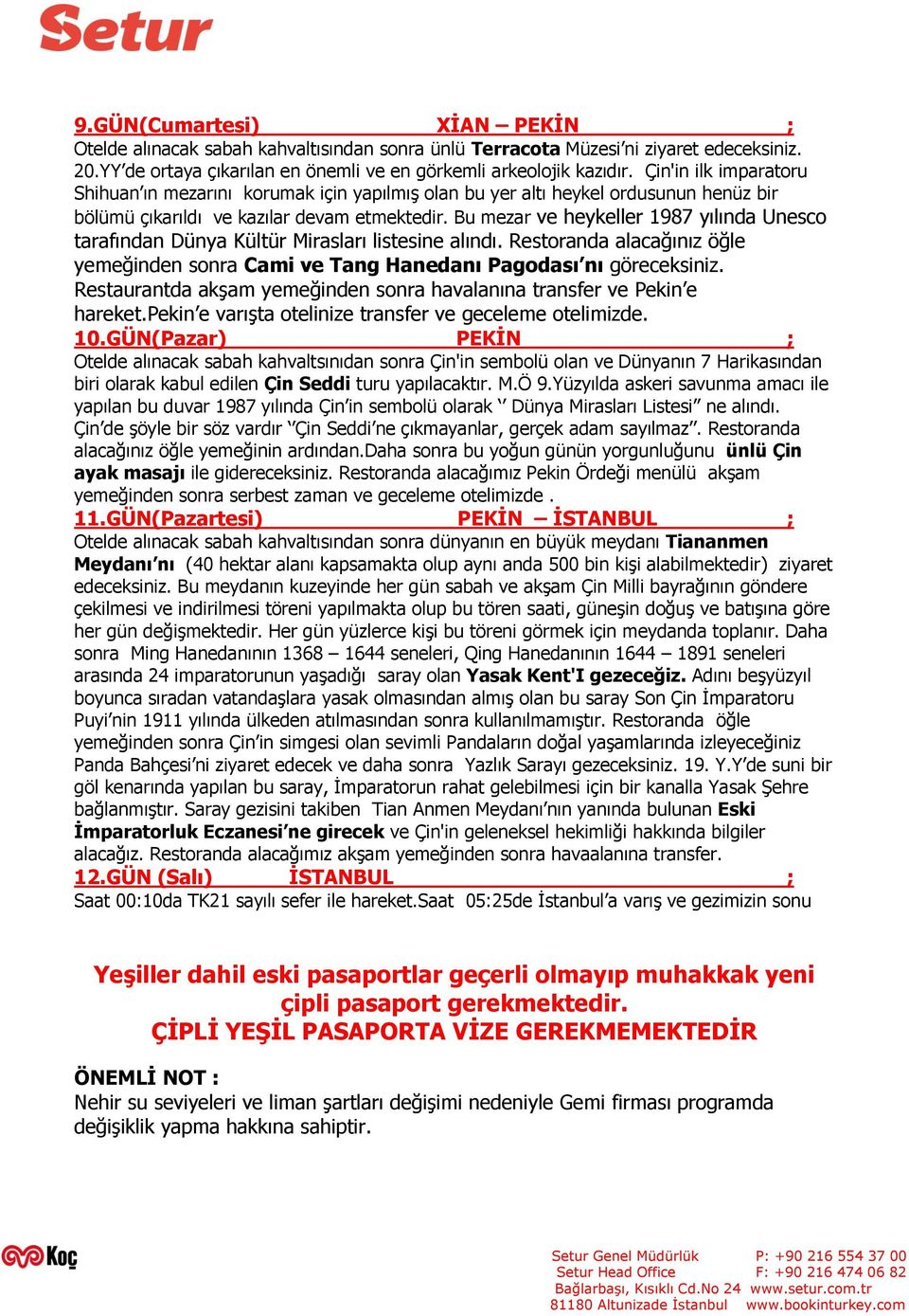 Bu mezar ve heykeller 1987 yılında Unesco tarafından Dünya Kültür Mirasları listesine alındı. Restoranda alacağınız öğle yemeğinden sonra Cami ve Tang Hanedanı Pagodası nı göreceksiniz.