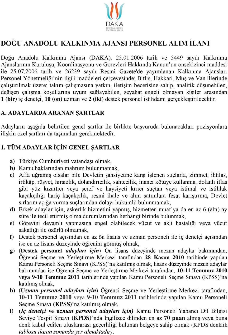 2006 tarih ve 26239 sayılı Resmî Gazete'de yayımlanan Kalkınma Ajansları Personel Yönetmeliği nin ilgili maddeleri çerçevesinde; Bitlis, Hakkari, Muş ve Van illerinde çalıştırılmak üzere; takım