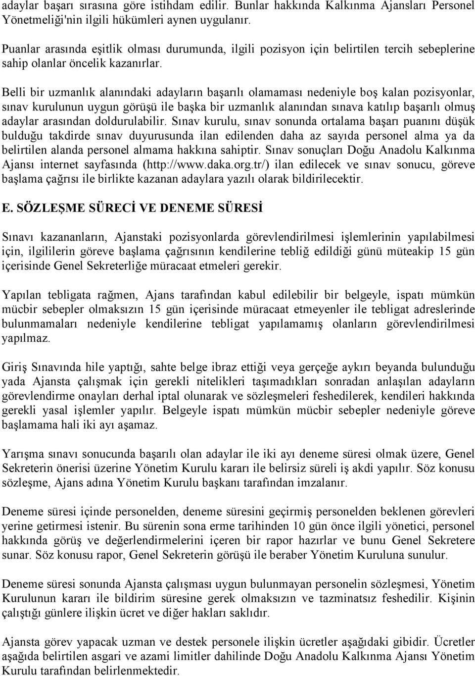 Belli bir uzmanlık alanındaki adayların başarılı olamaması nedeniyle boş kalan pozisyonlar, sınav kurulunun uygun görüşü ile başka bir uzmanlık alanından sınava katılıp başarılı olmuş adaylar