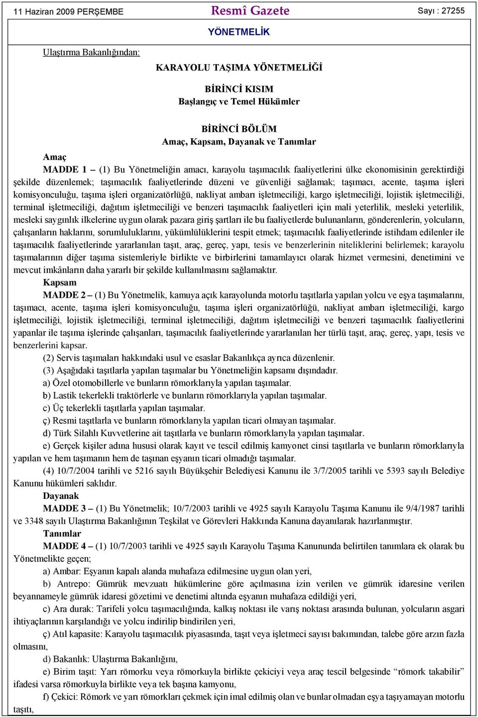 taşımacı, acente, taşıma işleri komisyonculuğu, taşıma işleri organizatörlüğü, nakliyat ambarı işletmeciliği, kargo işletmeciliği, lojistik işletmeciliği, terminal işletmeciliği, dağıtım