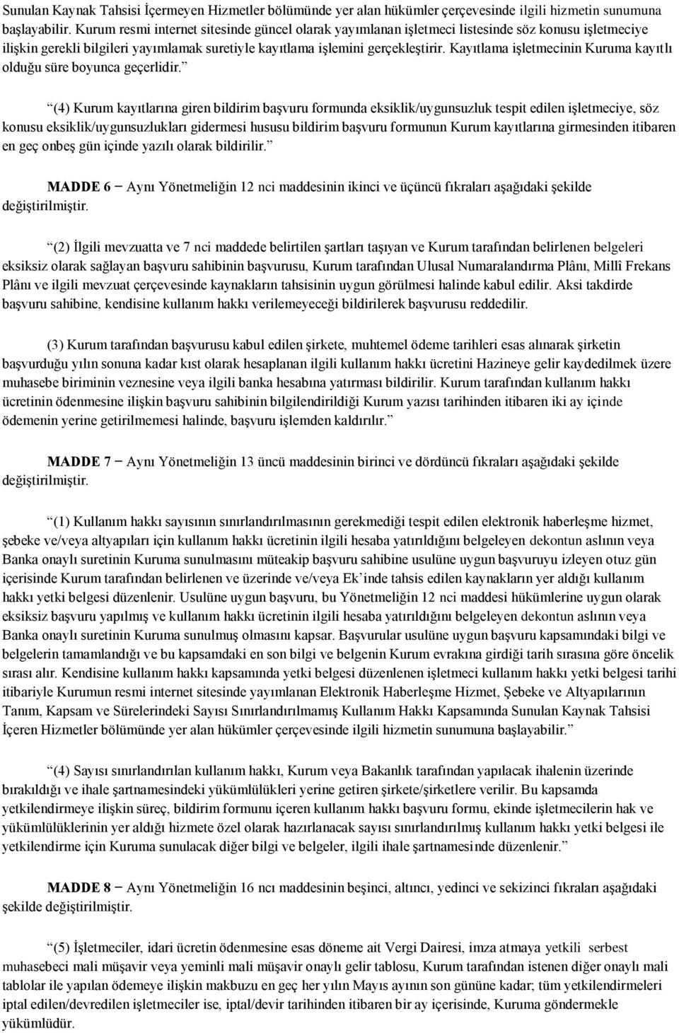 Kayıtlama işletmecinin Kuruma kayıtlı olduğu süre boyunca geçerlidir.