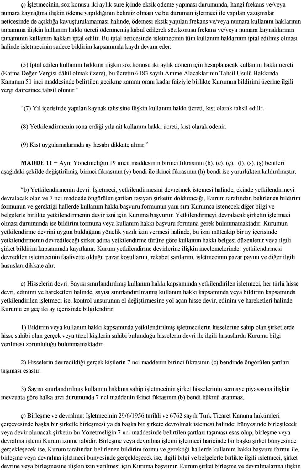 konusu frekans ve/veya numara kaynaklarının tamamının kullanım hakları iptal edilir.