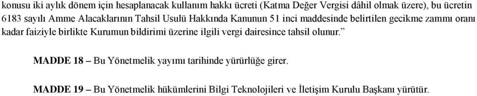 kadar faiziyle birlikte Kurumun bildirimi üzerine ilgili vergi dairesince tahsil olunur.