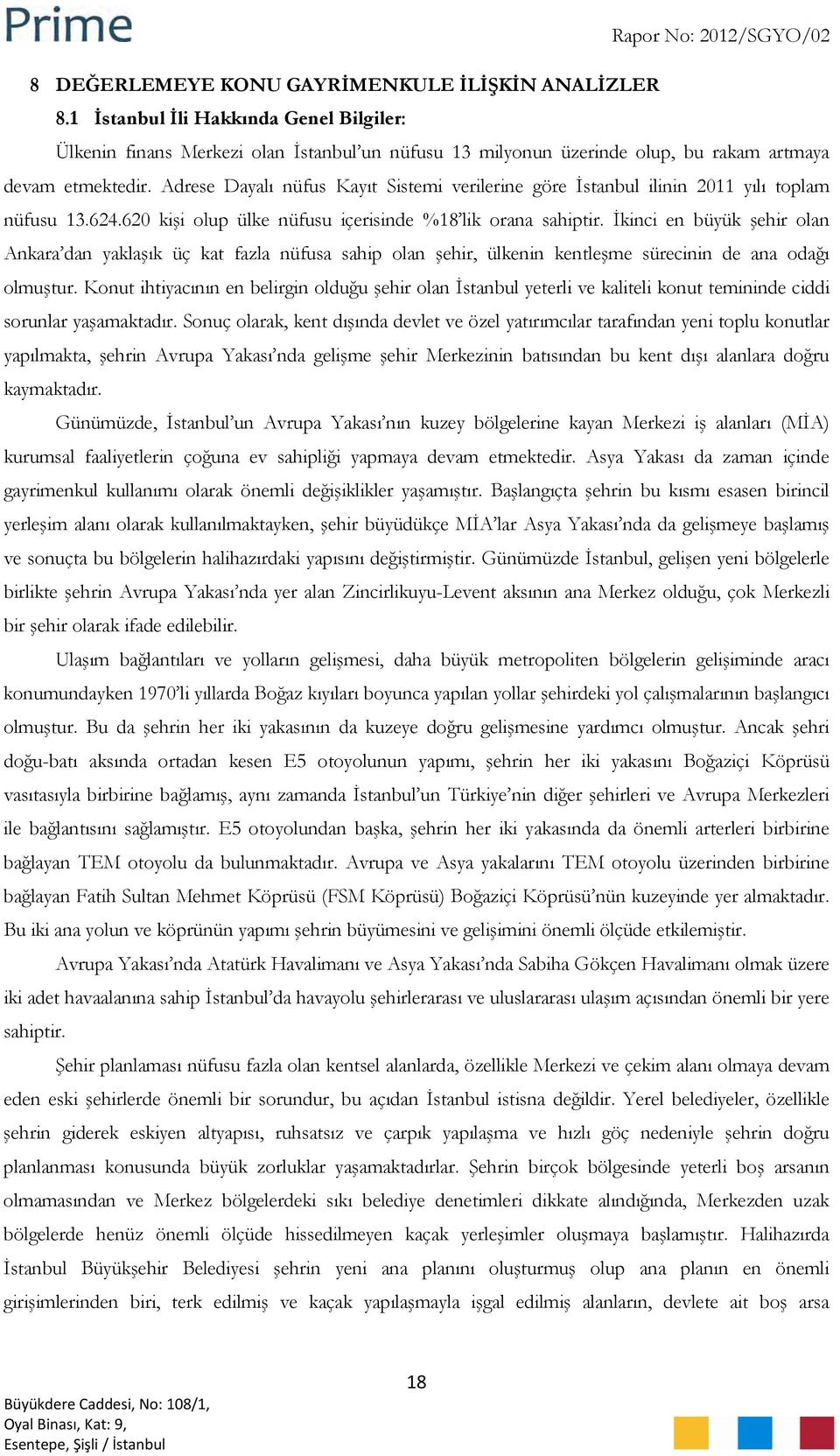 İkinci en büyük şehir olan Ankara dan yaklaşık üç kat fazla nüfusa sahip olan şehir, ülkenin kentleşme sürecinin de ana odağı olmuştur.