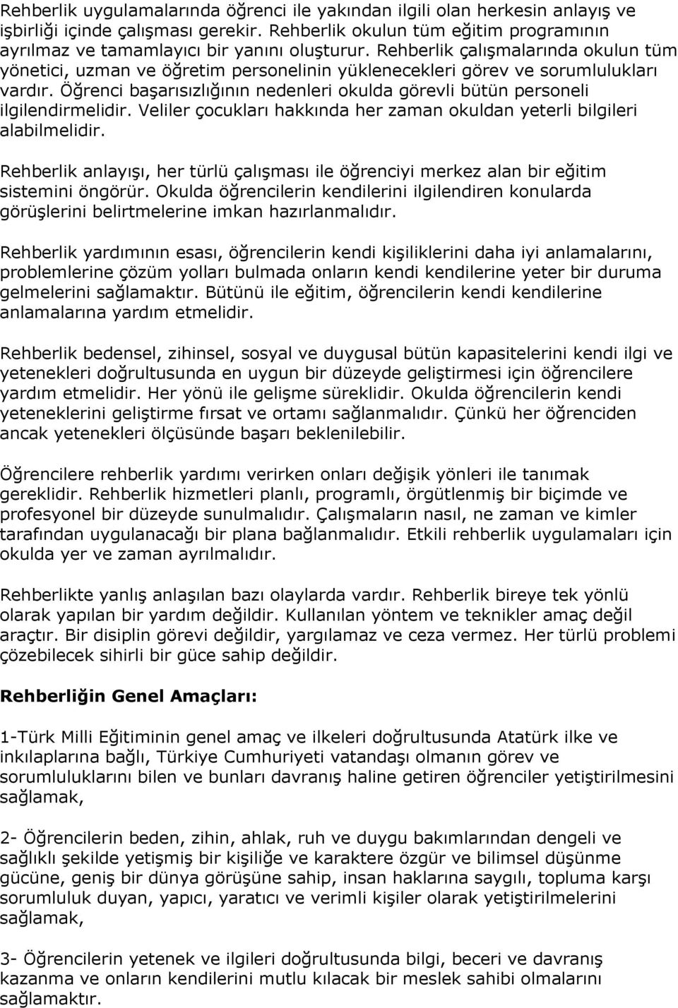 Öğrenci başarısızlığının nedenleri okulda görevli bütün personeli ilgilendirmelidir. Veliler çocukları hakkında her zaman okuldan yeterli bilgileri alabilmelidir.