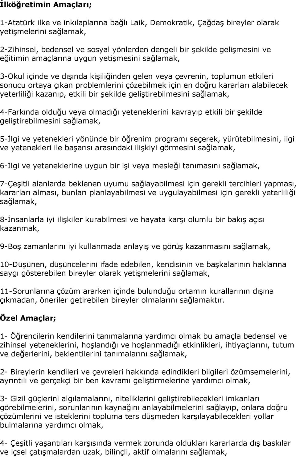 alabilecek yeterliliği kazanıp, etkili bir şekilde geliştirebilmesini sağlamak, 4-Farkında olduğu veya olmadığı yeteneklerini kavrayıp etkili bir şekilde geliştirebilmesini sağlamak, 5-İlgi ve