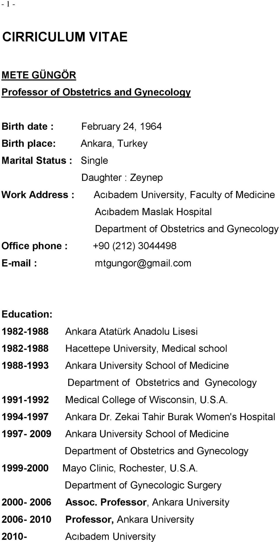 com Education: 1982-1988 Ankara Atatürk Anadolu Lisesi 1982-1988 Hacettepe University, Medical school 1988-1993 Ankara University School of Medicine Department of Obstetrics and Gynecology 1991-1992