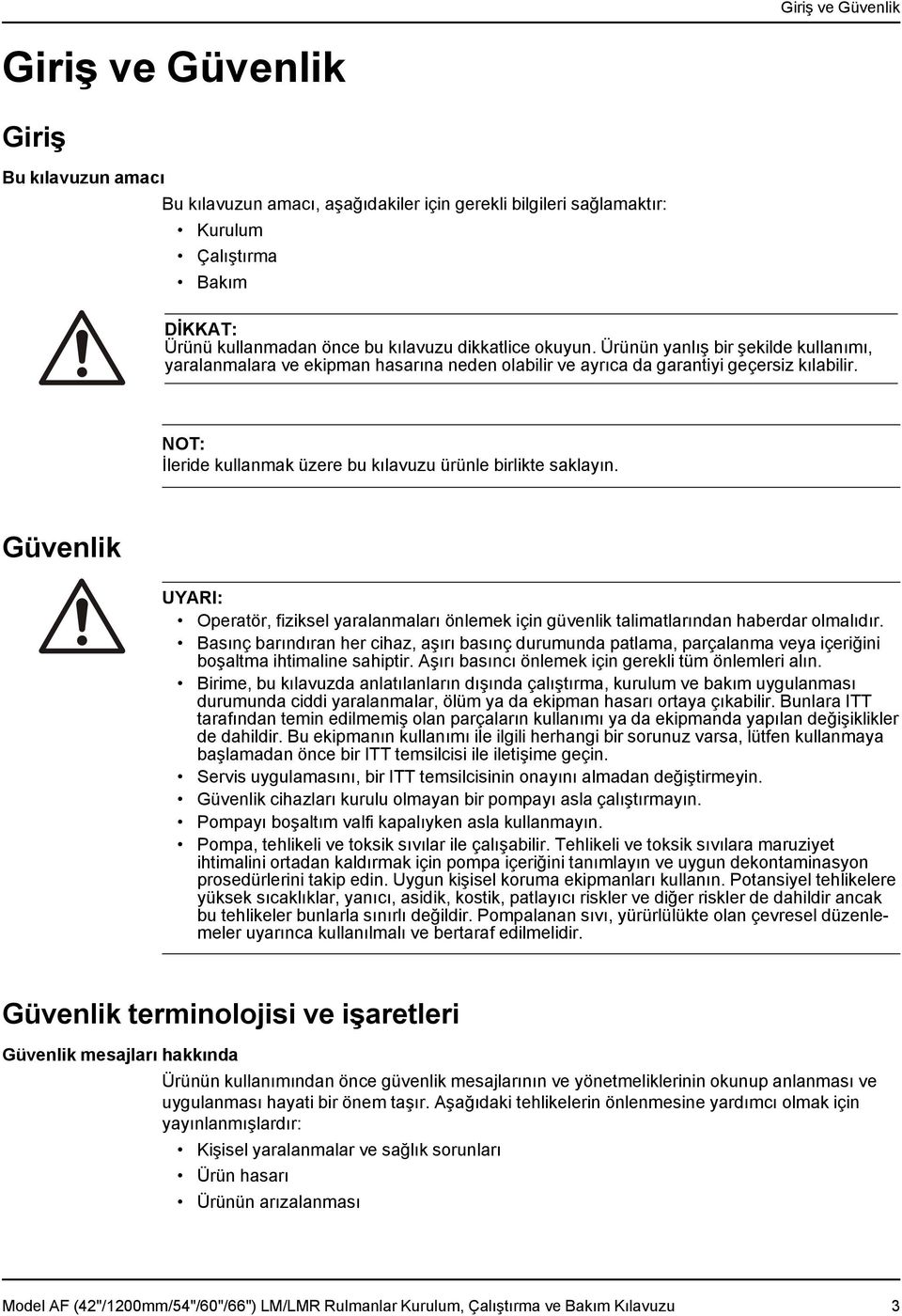 NOT: İleride kullanmak üzere bu kılavuzu ürünle birlikte saklayın. Güvenlik UYARI: Operatör, fiziksel yaralanmaları önlemek için güvenlik talimatlarından haberdar olmalıdır.