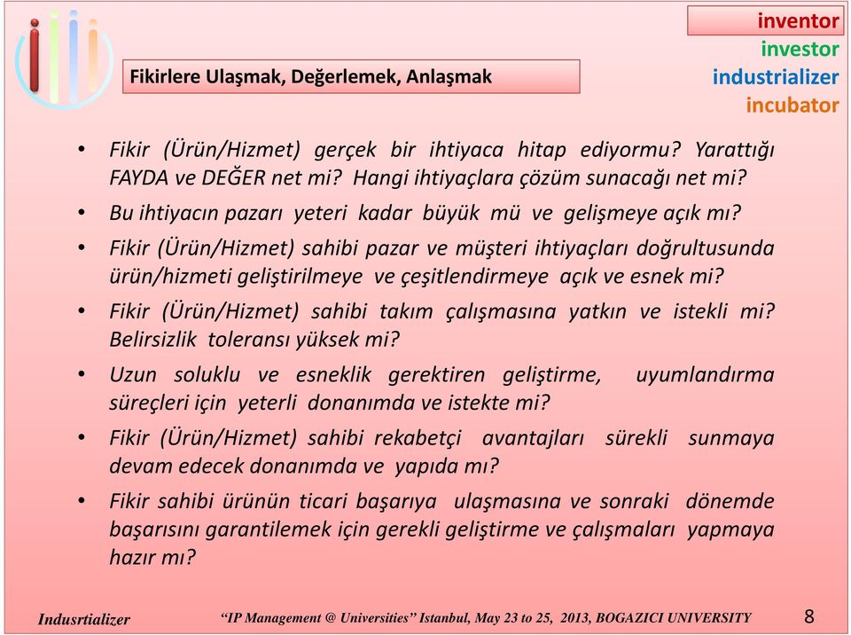 Fikir (Ürün/Hizmet) sahibi takım çalışmasına yatkın ve istekli mi? Belirsizlik toleransı yüksek mi?