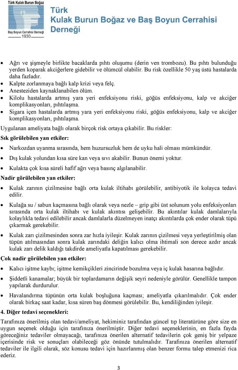 Kilolu hastalarda artmış yara yeri enfeksiyonu riski, göğüs enfeksiyonu, kalp ve akciğer komplikasyonları, pıhtılaşma.