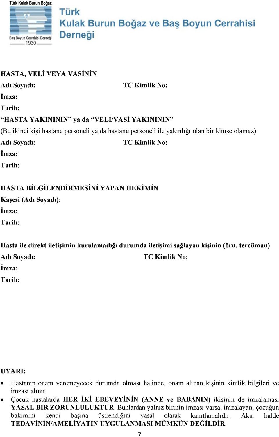 tercüman) Adı Soyadı: TC Kimlik No: UYARI: Hastanın onam veremeyecek durumda olması halinde, onam alınan kişinin kimlik bilgileri ve imzası alınır.
