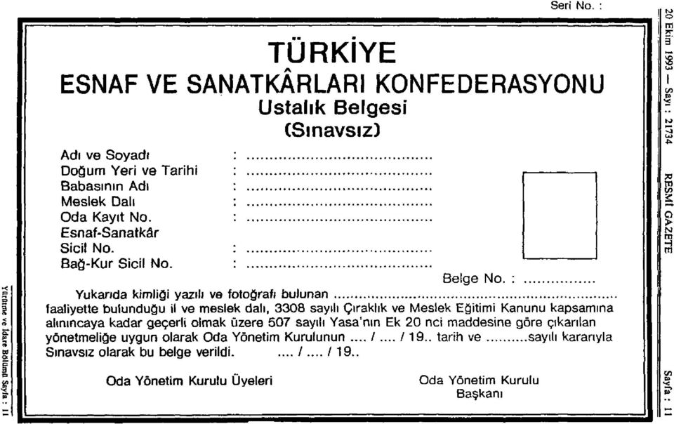 : Yukarıda kimliği yazılı ve fotoğrafı bulunan faaliyette bulunduğu il ve meslek dalı, 3308 sayılı Çıraklık ve Meslek Eğitimi Kanunu kapsamına alınıncaya kadar geçerli olmak üzere