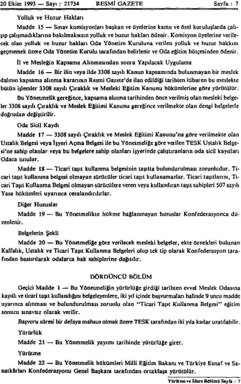 Komisyon üyelerine verilecek olan yolluk ve huzur hakları Oda Yönetim Kuruluna verilen yolluk ve huzur hakkını geçmemek üzere Oda Yönetim Kurulu tarafından belirlenir ve Oda eğitim bütçesinden ödenir.