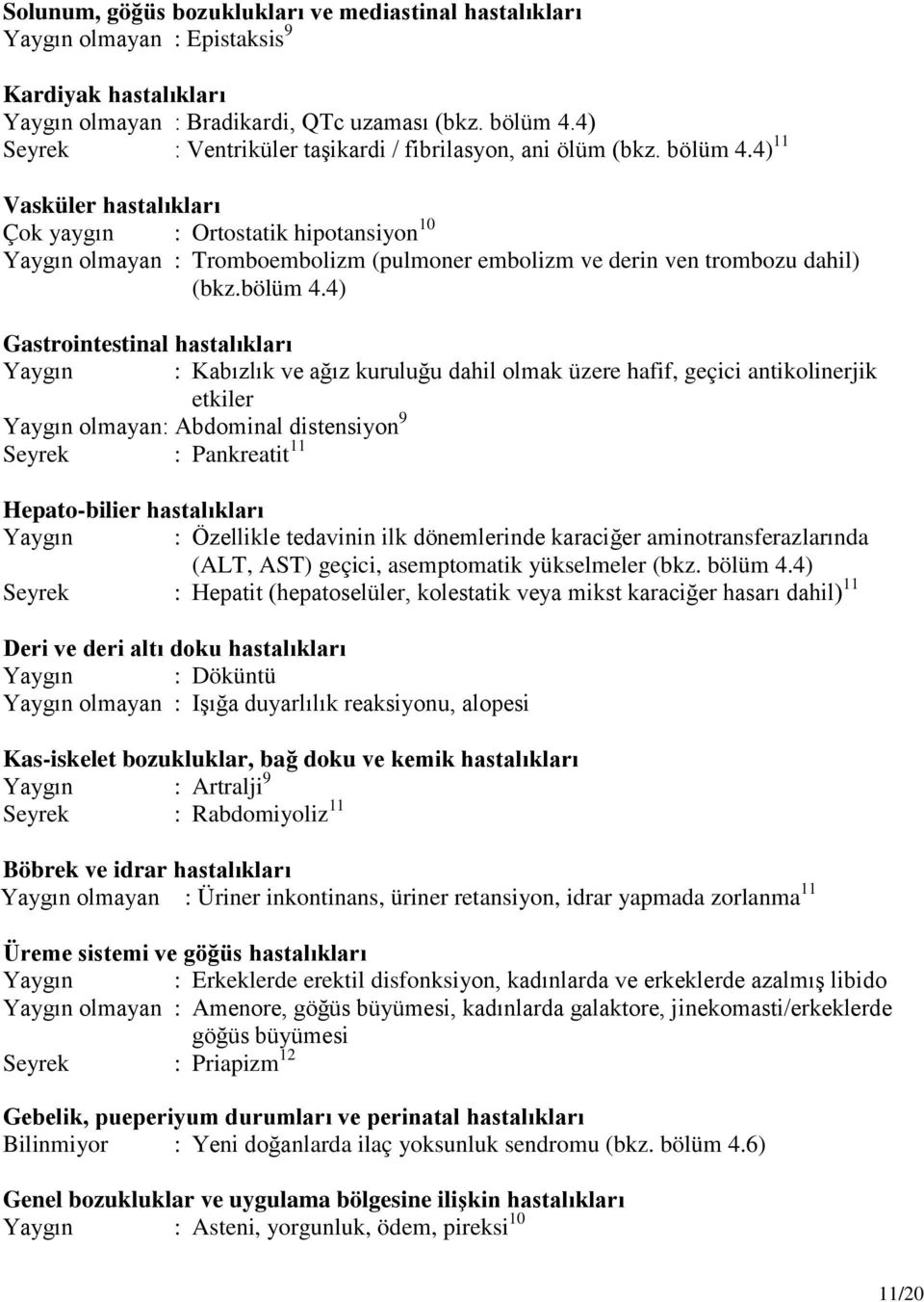 4) 11 Vasküler hastalıkları Çok yaygın : Ortostatik hipotansiyon 10 Yaygın olmayan : Tromboembolizm (pulmoner embolizm ve derin ven trombozu dahil) (bkz.bölüm 4.