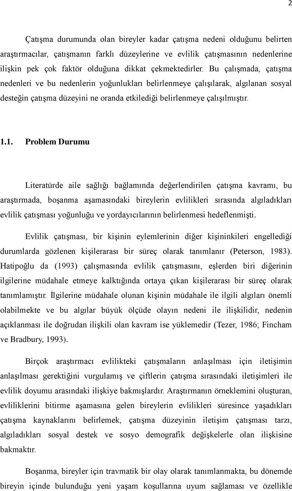 1. Problem Durumu Literatürde aile sağlığı bağlamında değerlendirilen çatıģma kavramı, bu araģtırmada, boģanma aģamasındaki bireylerin evlilikleri sırasında algıladıkları evlilik çatıģması yoğunluğu