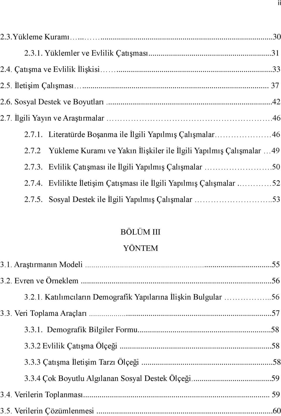 7.4. Evlilikte İletişim Çatışması ile İlgili Yapılmış Çalışmalar. 52 2.7.5. Sosyal Destek ile İlgili Yapılmış Çalışmalar..53 BÖLÜM III YÖNTEM 3.1. Araştırmanın Modeli...55 3.2. Evren ve Örneklem...56 3.