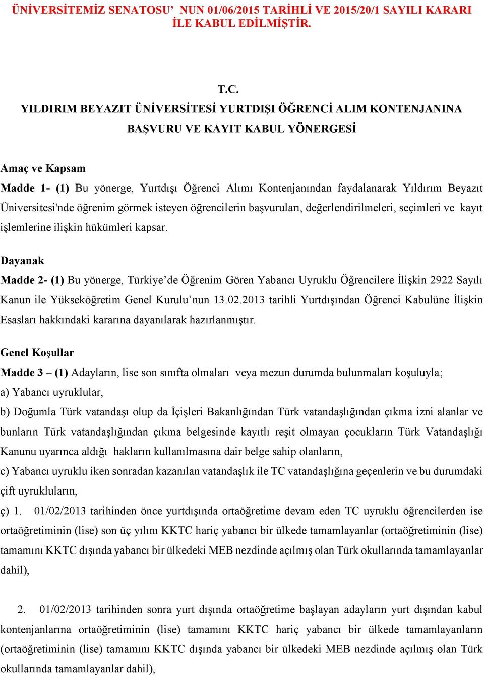 Beyazıt Üniversitesi'nde öğrenim görmek isteyen öğrencilerin başvuruları, değerlendirilmeleri, seçimleri ve kayıt işlemlerine ilişkin hükümleri kapsar.