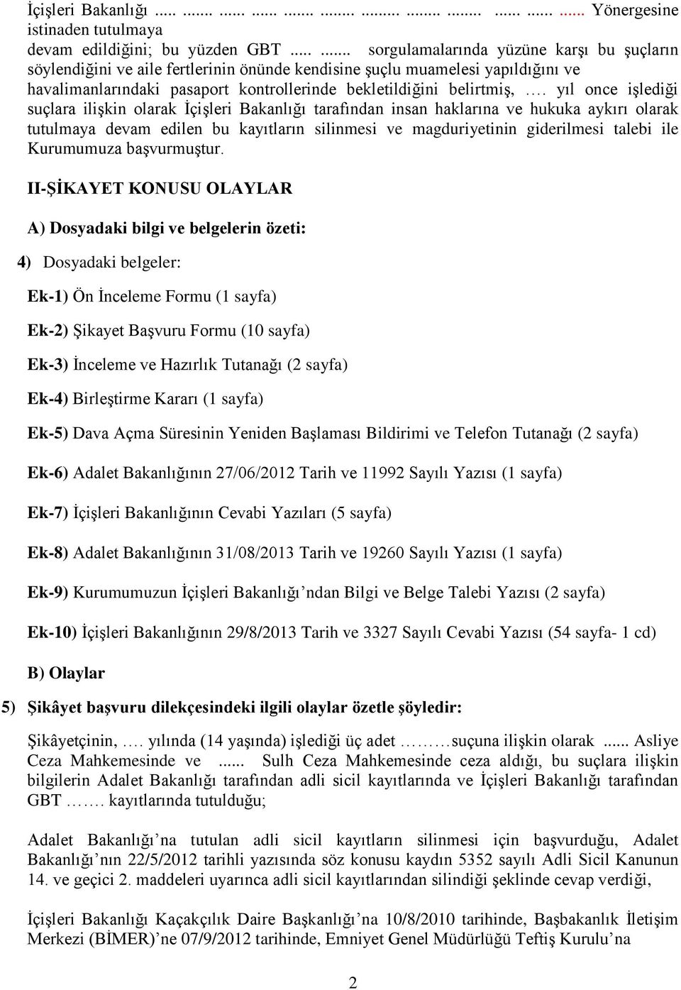 yıl once işlediği suçlara ilişkin olarak İçişleri Bakanlığı tarafından insan haklarına ve hukuka aykırı olarak tutulmaya devam edilen bu kayıtların silinmesi ve magduriyetinin giderilmesi talebi ile