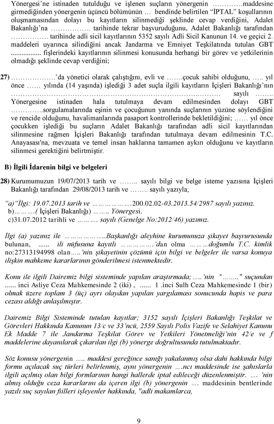 . tarihinde tekrar başvuruduğunu, Adalet Bakanlığı tarafından. tarihinde adli sicil kayıtlarının 5352 sayılı Adli Sicil Kanunun 14. ve geçici 2.