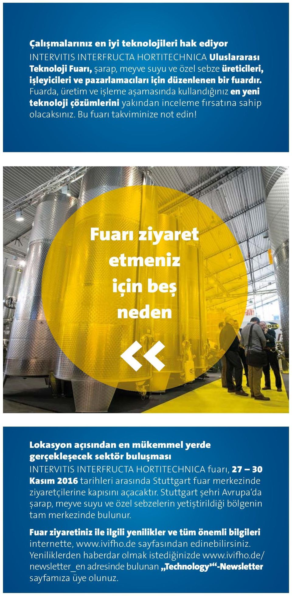 Fuarı ziyaret etmeniz için beş neden << Lokasyon açısından en mükemmel yerde gerçekleşecek sektör buluşması INTERVITIS INTERFRUCTA HORTITECHNICA fuarı, 27 30 Kasım 2016 tarihleri arasında Stuttgart