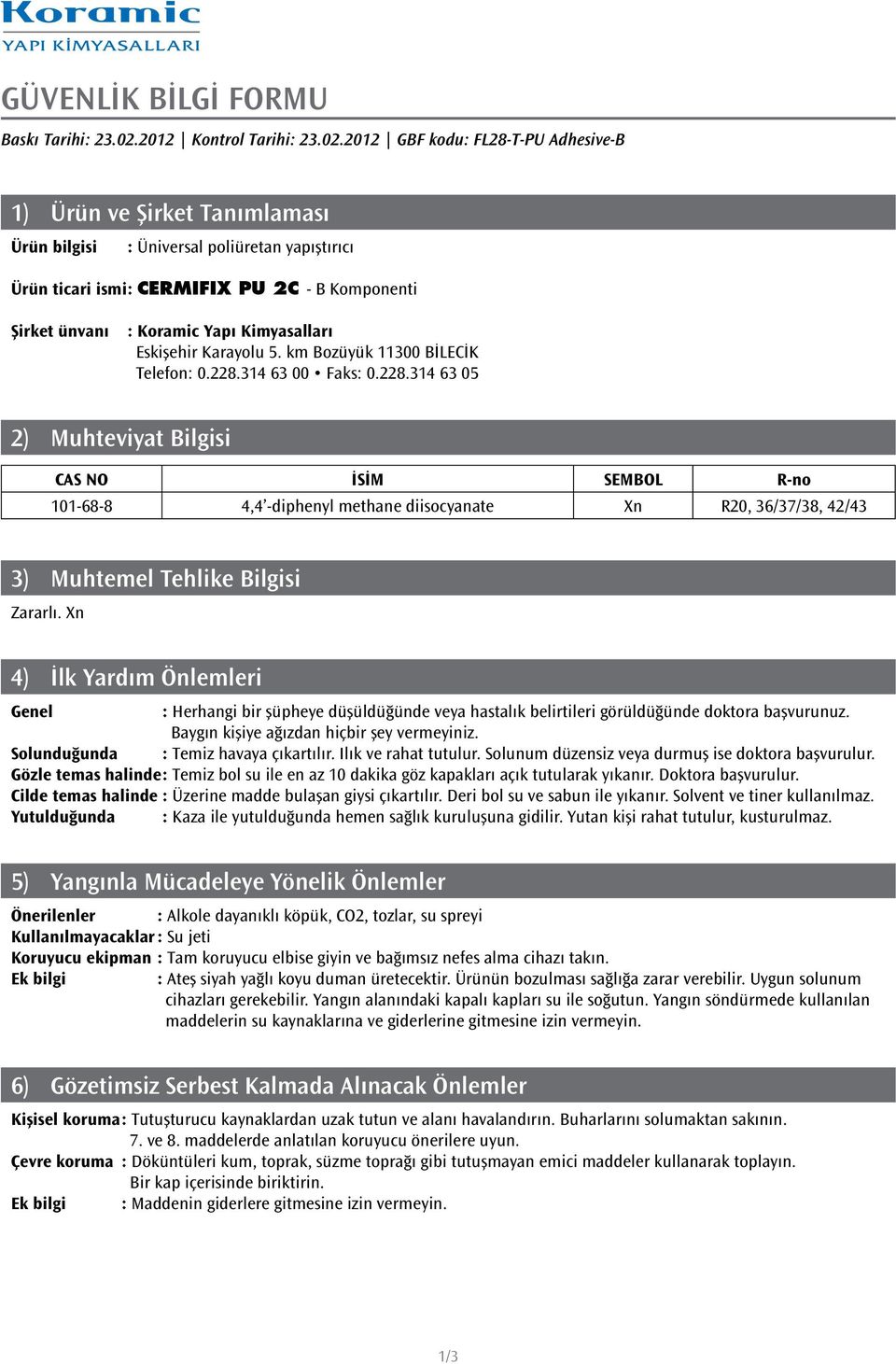 2012 GBF kodu: FL28-T-PU Adhesive-B 1) Ürün ve Şirket Tanımlaması Ürün bilgisi : Üniversal poliüretan yapıştırıcı Ürün ticari ismi : CERMIFIX PU 2C - B Komponenti Şirket ünvanı : Koramic Yapı