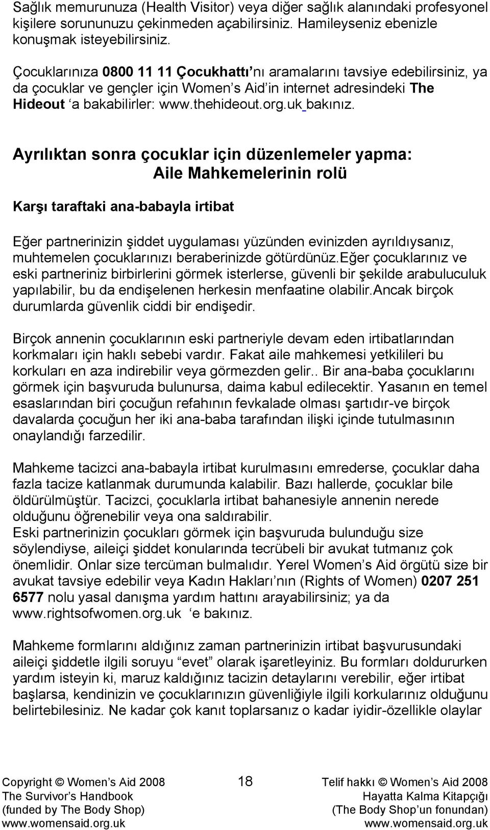 Ayrılıktan sonra çocuklar için düzenlemeler yapma: Aile Mahkemelerinin rolü Karşı taraftaki ana-babayla irtibat Eğer partnerinizin şiddet uygulaması yüzünden evinizden ayrıldıysanız, muhtemelen