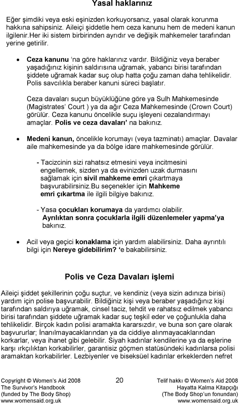 Bildiğiniz veya beraber yaşadığınız kişinin saldırısına uğramak, yabancı birisi tarafından şiddete uğramak kadar suç olup hatta çoğu zaman daha tehlikelidir.