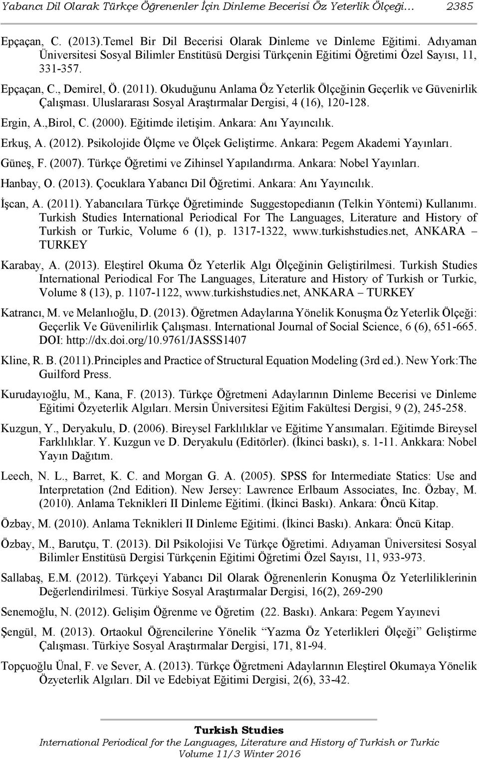 Okuduğunu Anlama Öz Yeterlik Ölçeğinin Geçerlik ve Güvenirlik Çalışması. Uluslararası Sosyal Araştırmalar Dergisi, 4 (16), 120-128. Ergin, A.,Birol, C. (2000). Eğitimde iletişim.