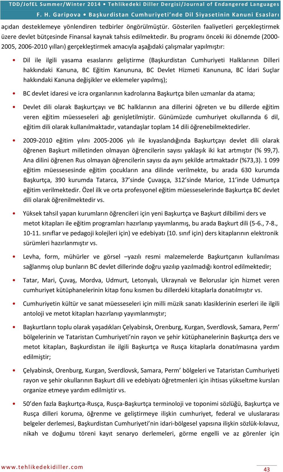 Halklarının Dilleri hakkındaki Kanuna, BC Eğitim Kanununa, BC Devlet Hizmeti Kanununa, BC İdari Suçlar hakkındaki Kanuna değişikler ve eklemeler yapılmış); BC devlet idaresi ve icra organlarının