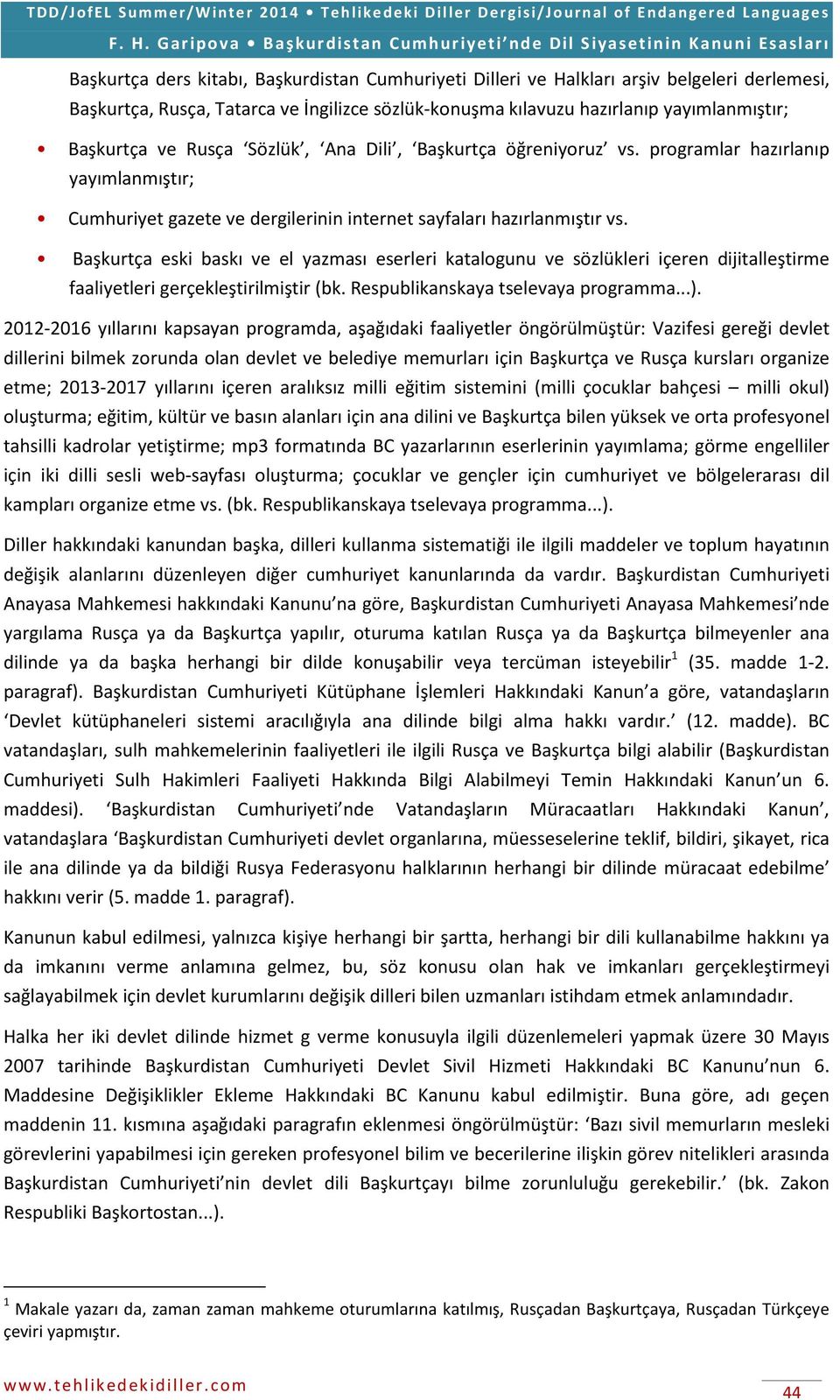 Başkurtça eski baskı ve el yazması eserleri katalogunu ve sözlükleri içeren dijitalleştirme faaliyetleri gerçekleştirilmiştir (bk. Respublikanskaya tselevaya programma...).