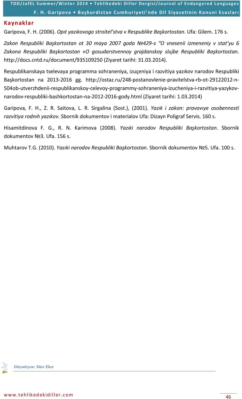 cntd.ru/document/935109250 (Ziyaret tarihi: 31.03.2014). Respublikanskaya tselevaya programma sohraneniya, izuçeniya i razvitiya yazıkov narodov Respubliki Başkortostan na 2013-2016 gg. http://ostaz.