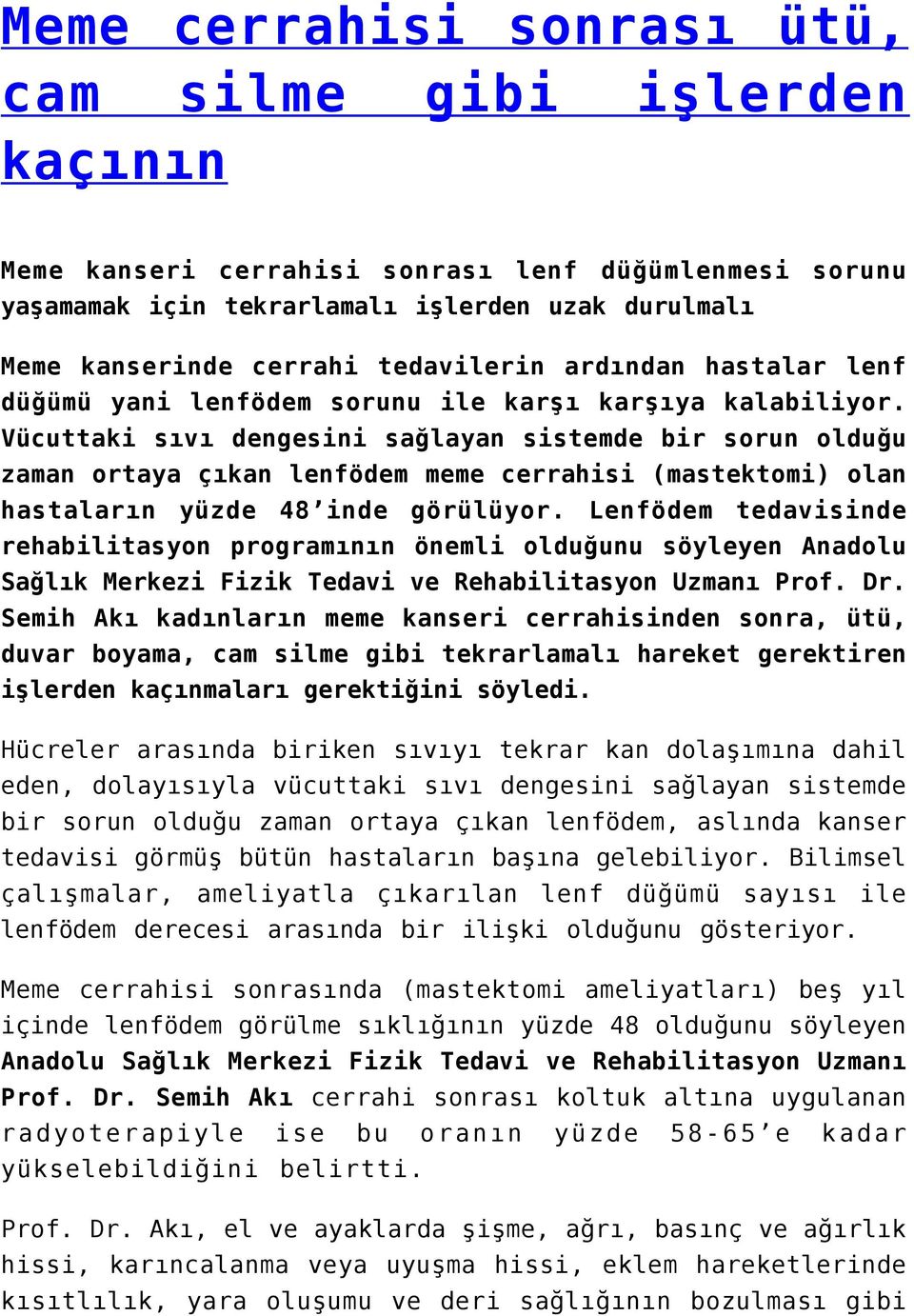 Vücuttaki sıvı dengesini sağlayan sistemde bir sorun olduğu zaman ortaya çıkan lenfödem meme cerrahisi (mastektomi) olan hastaların yüzde 48 inde görülüyor.