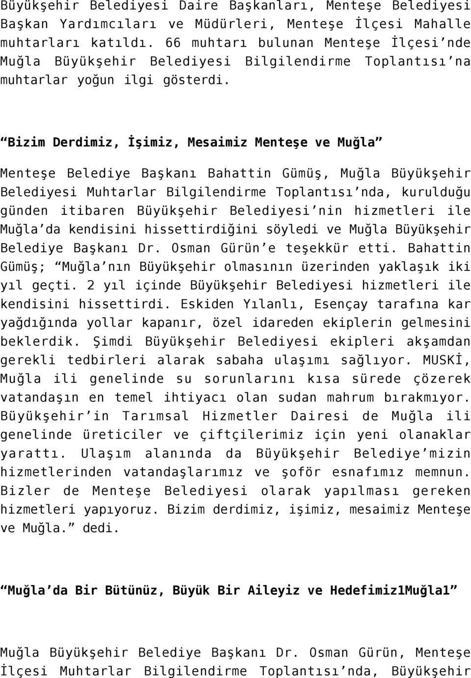 Bizim Derdimiz, İşimiz, Mesaimiz Menteşe ve Muğla Menteşe Belediye Başkanı Bahattin Gümüş, Muğla Büyükşehir Belediyesi Muhtarlar Bilgilendirme Toplantısı nda, kurulduğu günden itibaren Büyükşehir